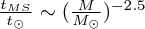 $ \frac{t_{MS}}{t_\odot} \sim (\frac{M}{M_\odot})^{-2.5} $