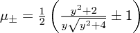$ \mu_\pm = \frac12\left(\frac{y^2+2}{y\sqrt{y^2+4}}\pm 1 \right) $