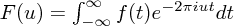 $ F(u) = \int_{-\infty}^{\infty} f(t) e^{-2\pi i u t} dt $