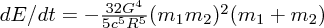 $ {{dE}/{dt}}= - {{32 G^4}\over{5c^5R^5}} (m_1 m_2)^2(m_1+m_2) $
