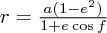 $ r = \frac {a(1-e^2)}{1 + e \cos f} $