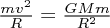 $ {{mv^2}\over{R}}={{GMm}\over{R^2}} $