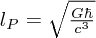 $ l_P = \sqrt{\frac{G\hbar}{c^3}} $