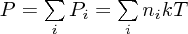 $ P = \sum\limits_i P_i = \sum\limits_i n_ikT $