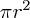 $ \pi r^2  $