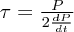 $ \tau = \frac{P}{2\frac{dP}{dt}} $
