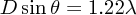 $ D\sin\theta = 1.22\lambda  $