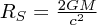 $ R_S = \frac{2GM}{c^2} $
