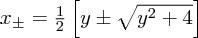 $ x_\pm = \frac12\left[y\pm \sqrt{y^2+4}\right] $