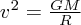$ v^2={{GM}\over{R}} $