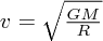 $ v = \sqrt{GM\over{R}} $