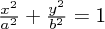 $ \frac{x^2}{a^2} + \frac{y^2}{b^2} = 1  $