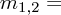 $ m_{1, 2} = $