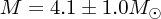 $ M = 4.1 \pm 1.0 M_\odot $