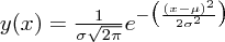 $ y(x)={{1}\over{\sigma\sqrt{2\pi}}}e^{-{\bigl({{(x - \mu)^2}\over{2\sigma^2}}\bigr)}} $