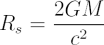 $$R_s = \frac{2GM}{c^2}$$