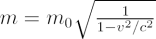 $  m = m_0 \sqrt{1\over{1-v^2/c^2}} $