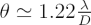 $ \theta \simeq 1.22\frac{\lambda}{D} $