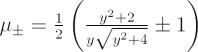 $ \mu_\pm = \frac12\left(\frac{y^2+2}{y\sqrt{y^2+4}}\pm 1 \right) $