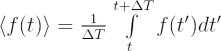 $ \left\langle f(t)\right\rangle = \frac1{\Delta T}\int\limits_t^{t+\Delta T}f(t^\prime)dt^\prime $