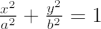 $ \frac{x^2}{a^2} + \frac{y^2}{b^2} = 1  $