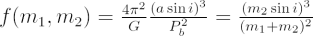 $ f(m_1,m_2) = {{4\pi^2}\over{G}}{{(a \sin i)^3}\over{P_b^2}} = {{(m_2\sin i)^3}\over{(m_1+m_2)^2}} $